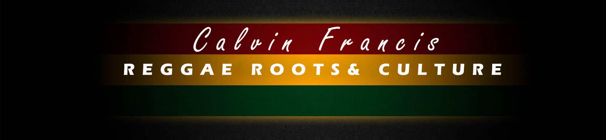 Reggae Roots & Culture with Calvin Francis