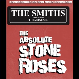 MANCHESTER IN THE AREA – THE ABSOLUTE STONE ROSES – THE SMITHS TRIBUTE THE JONESES