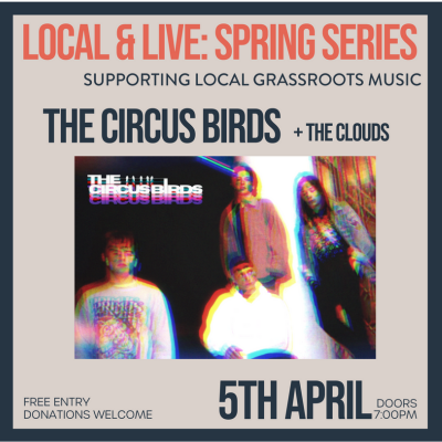 THE CIRCUS BIRDS- LOCAL ‘N’ LIVE – 5TH APRIL