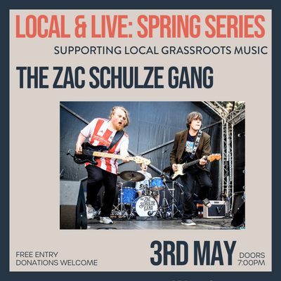THE ZAC SCHULZE GANG – LOCAL ‘N’ LIVE SPRING SERIES – 3RD MAY