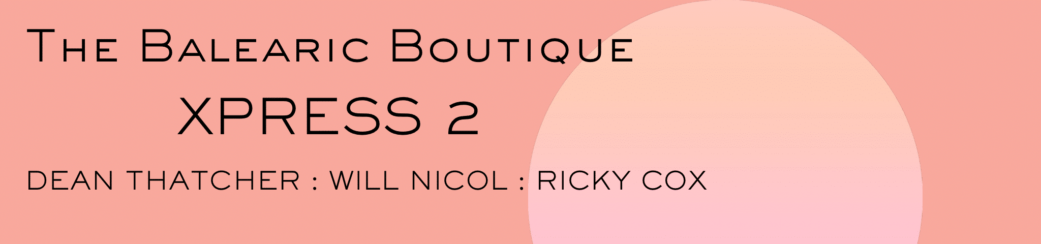 THE BALEARIC BOUTIQUE – XPRESS 2 – 21ST JUNE 2025