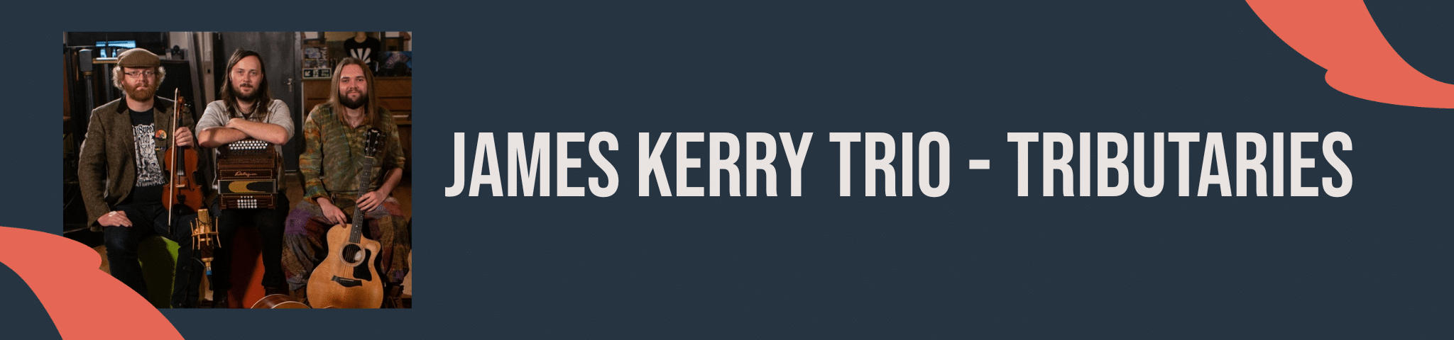 JAMES KERRY TRIO – TRIBUTARIES – 20TH OCTOBER 2025